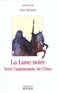 La lune noire. Vers l'autonomie de l'être - Beriault Marc