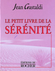 Le petit livre de la sérénité - Gastaldi Jean