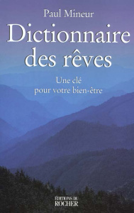DICTIONNAIRE DES REVES. Une clé pour votre bien-être - Mineur Paul