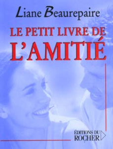 Le petit livre de l'amitié - Beaurepaire Liane