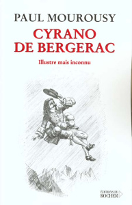 Cyrano de Bergerac. Illustre mais inconnu - Mourousy Paul