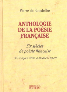 Anthologie de la poésie française. Six siècles de poésie française, De François Villon à Jacques Pré - Boisdeffre Pierre de
