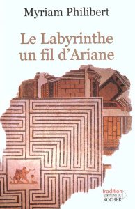 Le labyrinthe, un fil d'Ariane - Philibert Myriam