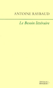 Le besoin littéraire - Raybaud Antoine