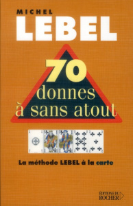 70 donnes à sans-atout. La méthode Lebel avec le mort - Lebel Michel