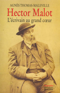 Hector Malot, l'écrivain au grand coeur - Thomas-Maleville Agnès