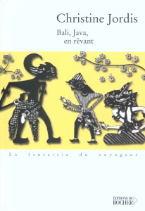 Bali, Java, en rêvant - Jordis Christine
