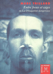 Entre fosses et cages ou La Divagation dangereuse - Trillard Marc