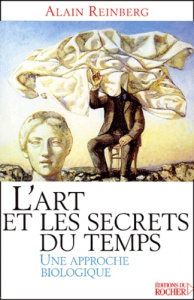 L'art et les secrets du temps. Une approche biologique - Reinberg Alain-E