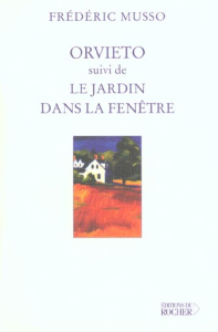 Orvieto suivi de Le jardin dans la fenêtre - Musso Frédéric