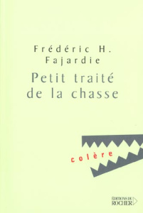 Petit traité de la chasse - Fajardie Frédéric H.