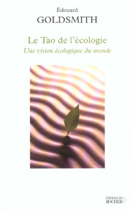Le Tao de l'écologie. Une vision écologique du monde - Goldsmith Edouard