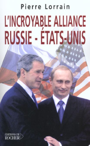 L'incroyable alliance Russie-Etats-Unis - Lorrain Pierre