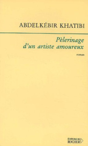Pélerinage d'un artiste amoureux - Khatibi Abdelkébir