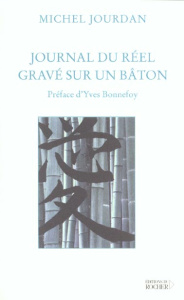 Journal du réel gravé sur un bâton - Jourdan Michel ; Bonnefoy Yves