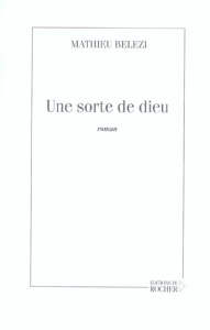 Une sorte de dieu - Belezi Mathieu