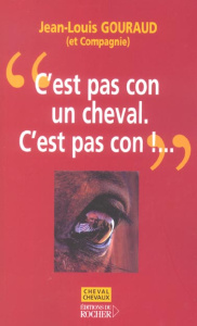 C'est pas con un cheval. C'est pas con ! - Gouraud Jean-Louis