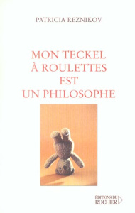 Mon teckel à roulettes est un philosophe - Reznikov Patricia