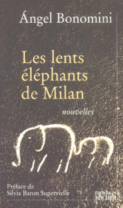 Les lents éléphants de Milan - Bonomini Angel ; Baron Supervielle Silvia ; Roulli
