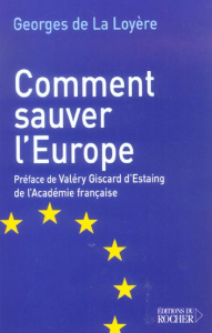Comment sauver l'Europe - La Loyère Georges de ; Giscard d'Estaing Valéry