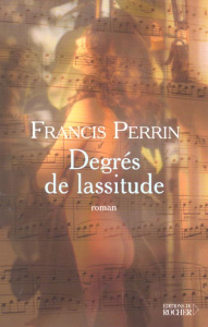 Degrés de lassitude. Divertimento en cinq mouvements - Perrin Francis