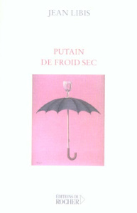 Putain de froid sec - Libis Jean