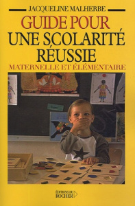 Guide pour une scolarité réussie maternelle et élémentaire. Mieux comprendre comment fonctionne l'éc - Malherbe Jacqueline