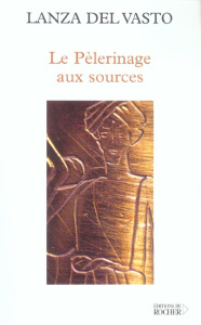 Le pèlerinage aux sources - LANZA DEL VASTO J.