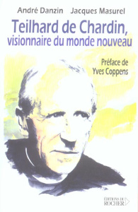 Teilhard de Chardin. Visionnaire du monde nouveau - Danzin André ; Masurel Jacques