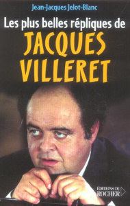 Les Plus Belles Répliques de Jacques Villeret - Jelot-Blanc Jean-Jacques