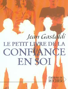 Le petit livre de la confiance en soi - Gastaldi Jean