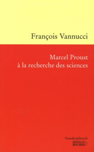 Marcel Proust à la recherche des sciences - Vannucci François