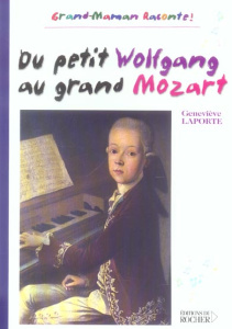 Du petit Wolfgang au grand Mozart - Laporte Geneviève