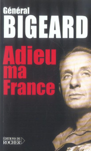 Adieu ma France - Bigeard Marcel