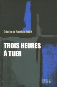 Trois heures à tuer - Roux Cécile ; Roux Patrick