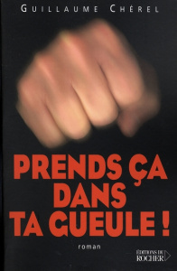 Prends ça dans ta gueule ! - Chérel Guillaume