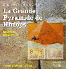 La Grande Pyramide de Khéops. Nouvelles découvertes - Bardot Jacques ; Darmon Francine