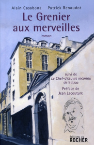 Le Grenier aux merveilles. Suivi de Le Chef d'oeuvre inconnu - Casabona Alain ; Renaudot Patrick ; Balzac Honoré