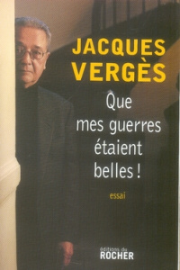 Que mes guerres étaient belles ! - Vergès Jacques