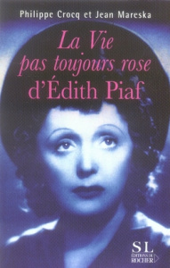 La vie pas toujours rose d'Edith Piaf - Crocq Philippe ; Mareska Jean