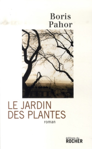 Le Jardin des Plantes - Pahor Boris ; Bernard Antonia