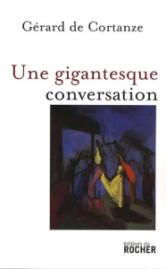 Une gigantesque conversation - Cortanze Gérard de