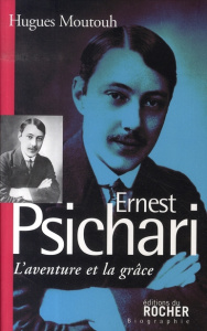 Ernest Psichari. L'aventure et la grâce - Moutouh Hugues