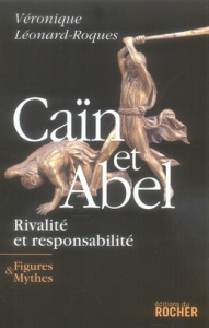 Caïn et Abel. Rivalité et responsabilité - Léonard-Roques Véronique