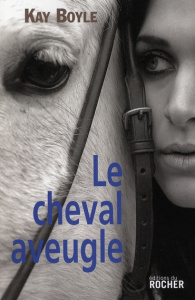 Le Cheval aveugle - Boyle Kay ; Davreu Robert ; Sapinart Florence