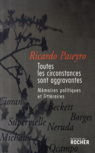 Toutes les circonstances sont aggravantes. Mémoires politiques et littéraires - Paseyro Ricardo