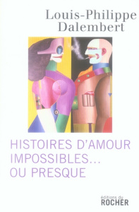 Histoires d'amour impossibles... ou presque - Dalembert Louis-Philippe