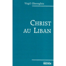 Christ au Liban. De Moïse aux Palestiniens - Gheorghiu Virgil