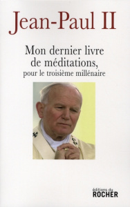 Mon dernier livre de méditations pour le troisième millénaire - JEAN-PAUL II