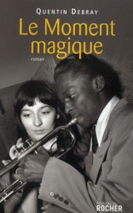 Le Moment magique - Debray Quentin